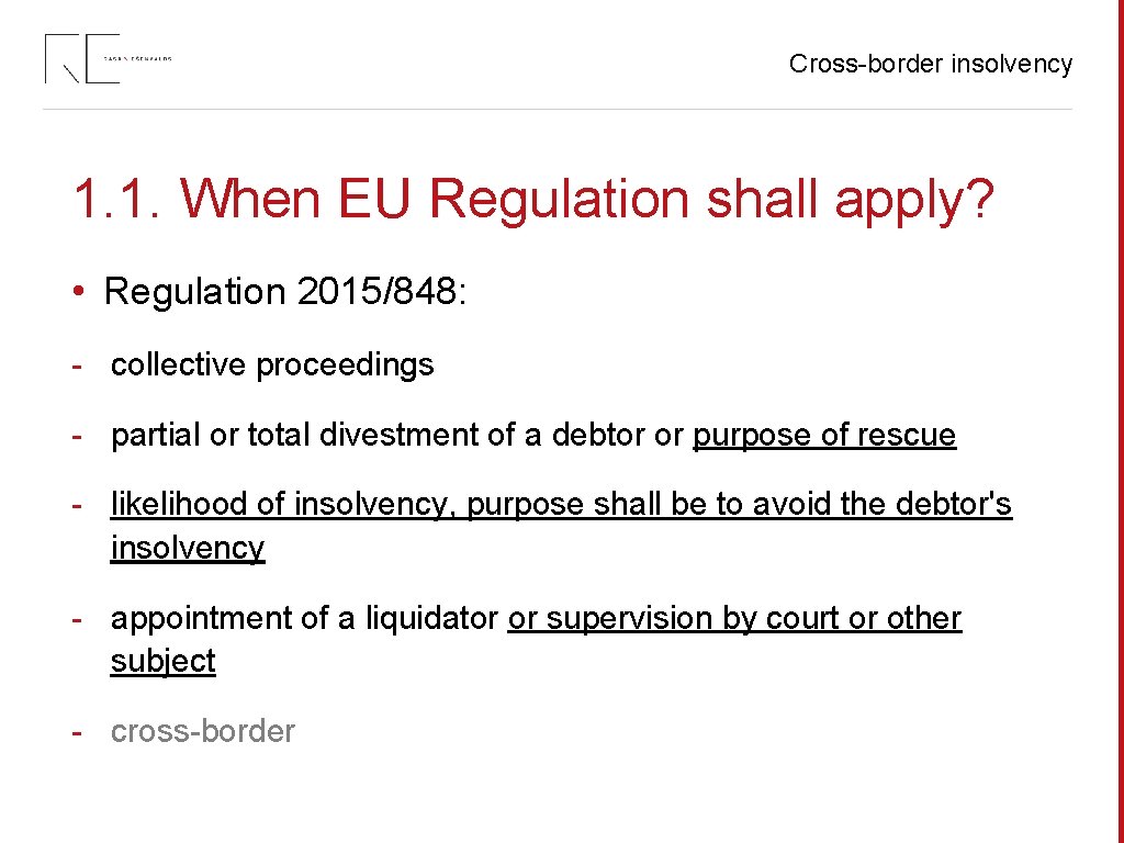 Cross-border insolvency 1. 1. When EU Regulation shall apply? • Regulation 2015/848: - collective