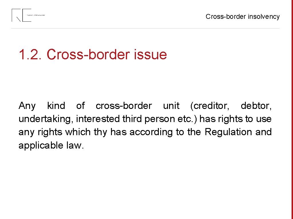 Cross-border insolvency 1. 2. Cross-border issue Any kind of cross-border unit (creditor, debtor, undertaking,