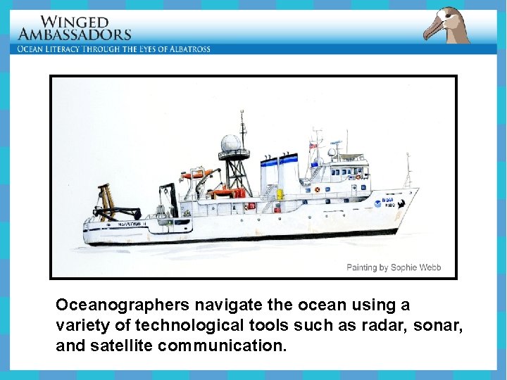 Oceanographers navigate the ocean using a variety of technological tools such as radar, sonar,