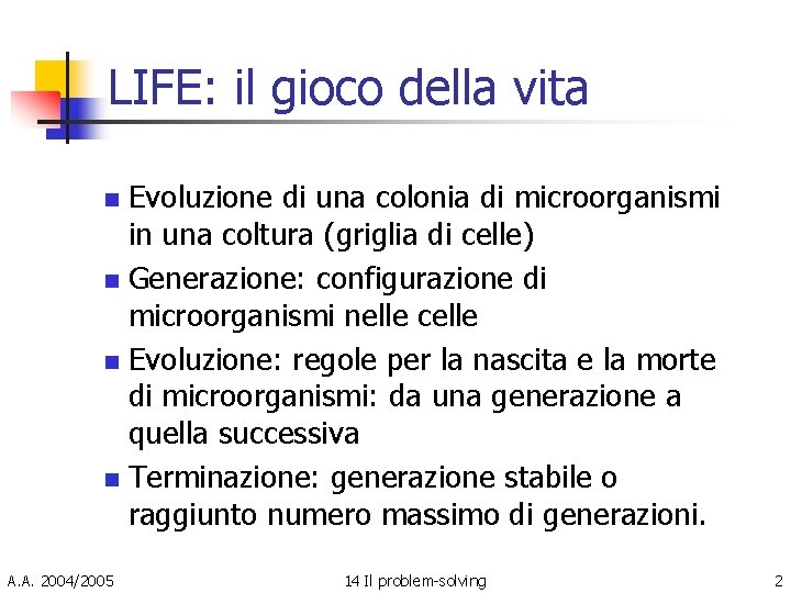 LIFE: il gioco della vita Evoluzione di una colonia di microorganismi in una coltura