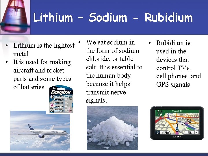 Lithium – Sodium - Rubidium • Rubidium is • Lithium is the lightest •