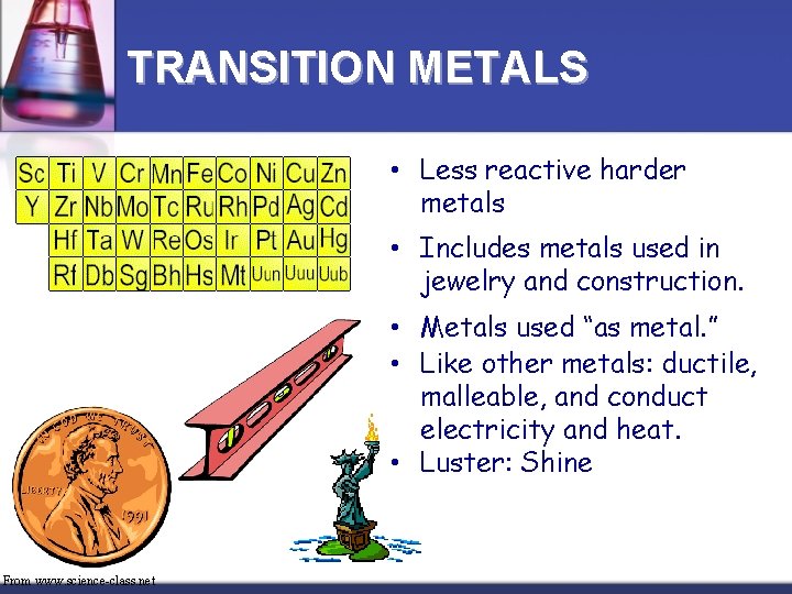 TRANSITION METALS • Less reactive harder metals • Includes metals used in jewelry and
