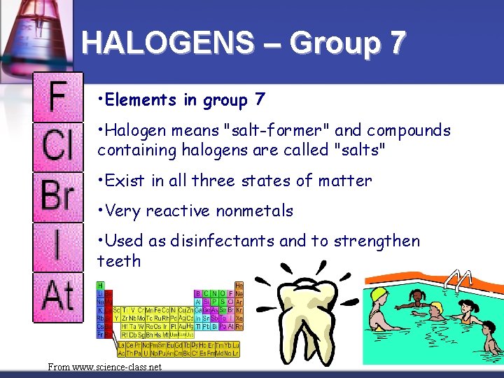 HALOGENS – Group 7 • Elements in group 7 • Halogen means "salt-former" and