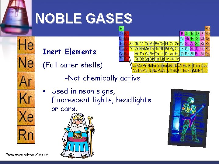 NOBLE GASES Inert Elements (Full outer shells) -Not chemically active • Used in neon