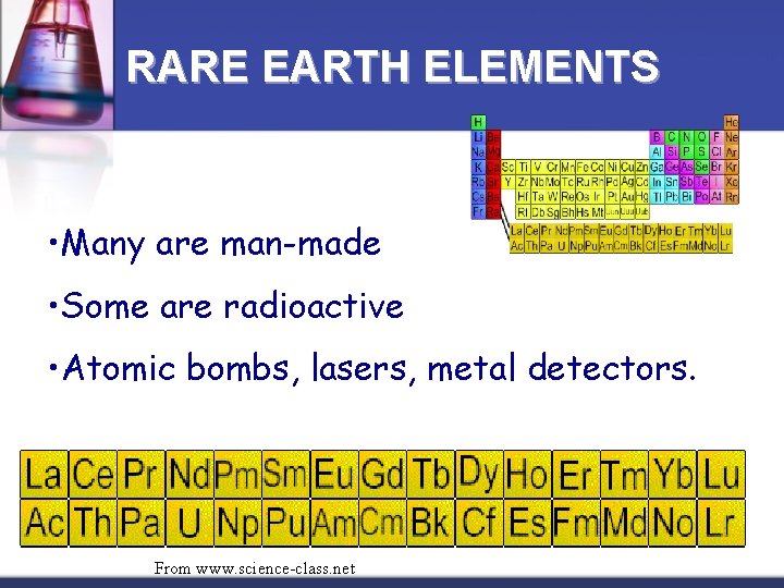RARE EARTH ELEMENTS • Many are man-made • Some are radioactive • Atomic bombs,