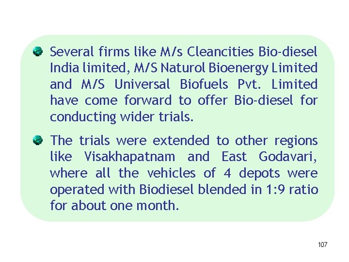 Several firms like M/s Cleancities Bio-diesel India limited, M/S Naturol Bioenergy Limited and M/S