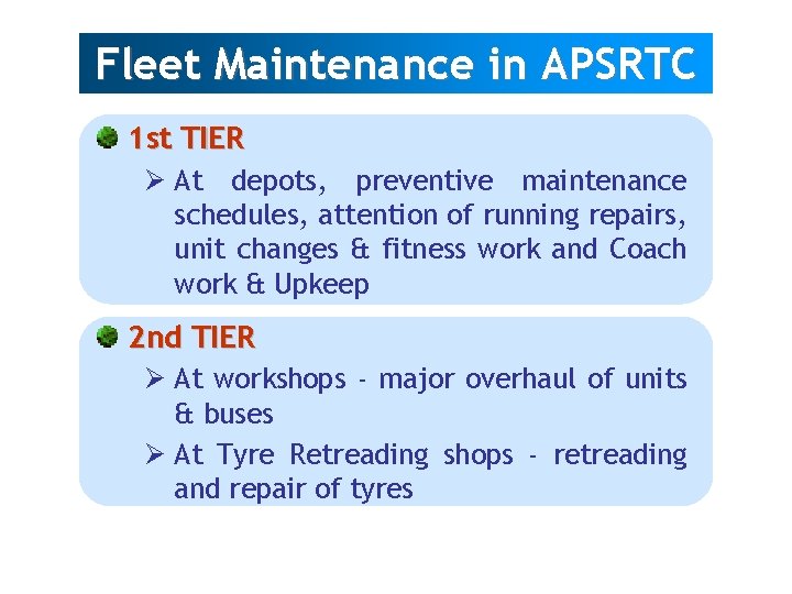 Fleet Maintenance in APSRTC 1 st TIER Ø At depots, preventive maintenance schedules, attention