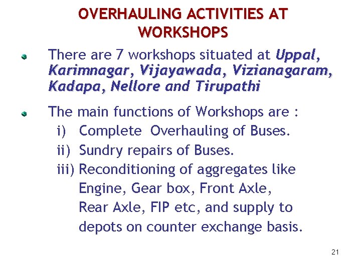 OVERHAULING ACTIVITIES AT WORKSHOPS There are 7 workshops situated at Uppal, Karimnagar, Vijayawada, Vizianagaram,