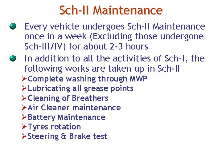 Sch-II Maintenance Every vehicle undergoes Sch-II Maintenance once in a week (Excluding those undergone