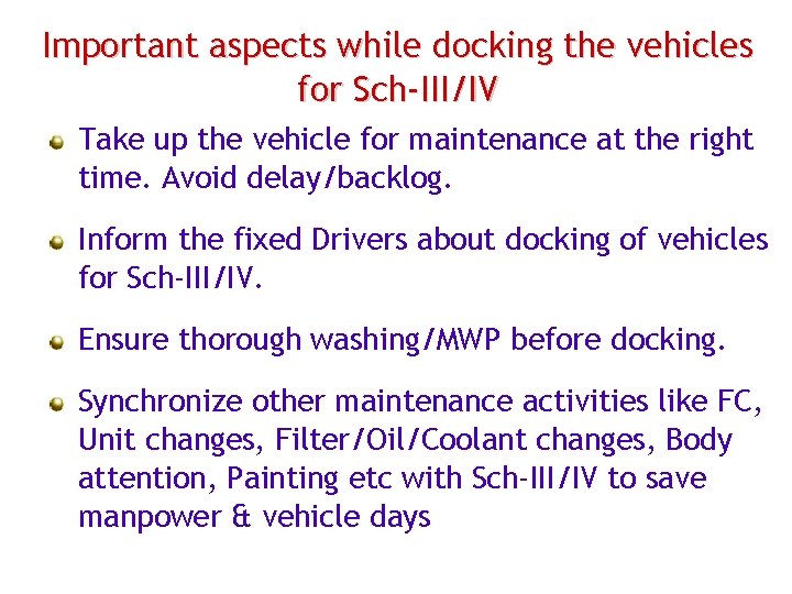 Important aspects while docking the vehicles for Sch-III/IV Take up the vehicle for maintenance