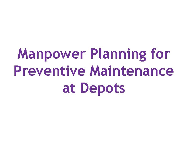 Manpower Planning for Preventive Maintenance at Depots 