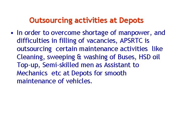 Outsourcing activities at Depots • In order to overcome shortage of manpower, and difficulties