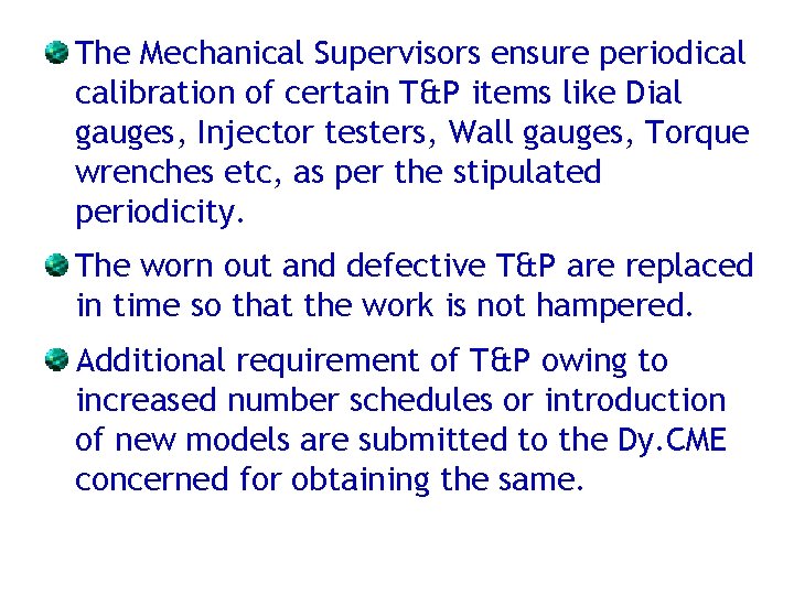 The Mechanical Supervisors ensure periodical calibration of certain T&P items like Dial gauges, Injector