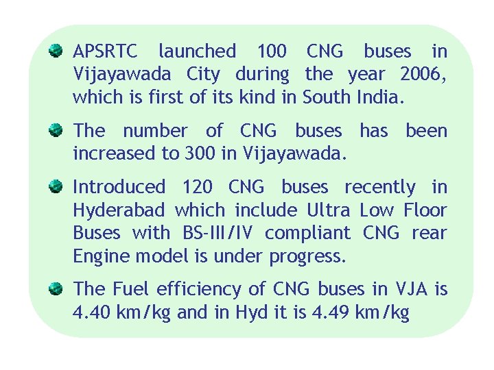 APSRTC launched 100 CNG buses in Vijayawada City during the year 2006, which is