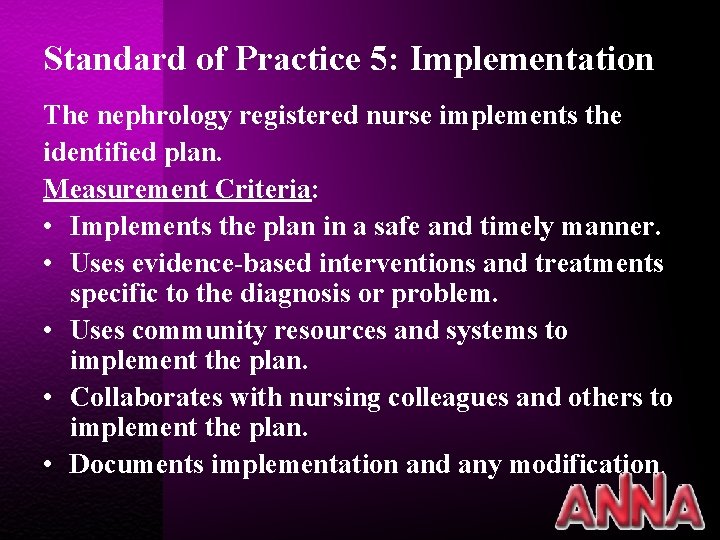 Standard of Practice 5: Implementation The nephrology registered nurse implements the identified plan. Measurement