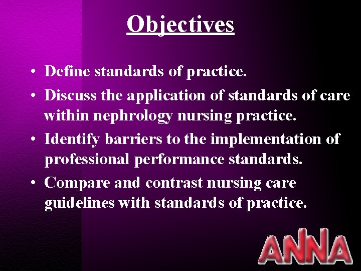 Objectives • Define standards of practice. • Discuss the application of standards of care