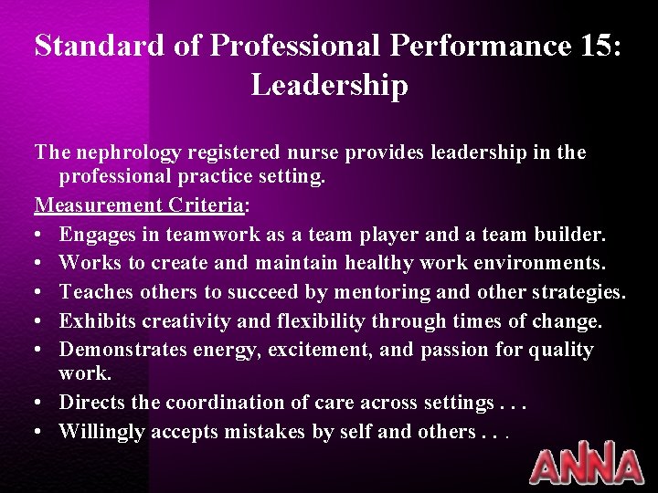 Standard of Professional Performance 15: Leadership The nephrology registered nurse provides leadership in the