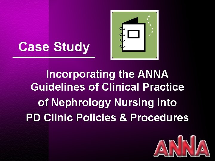 Case Study Incorporating the ANNA Guidelines of Clinical Practice of Nephrology Nursing into PD
