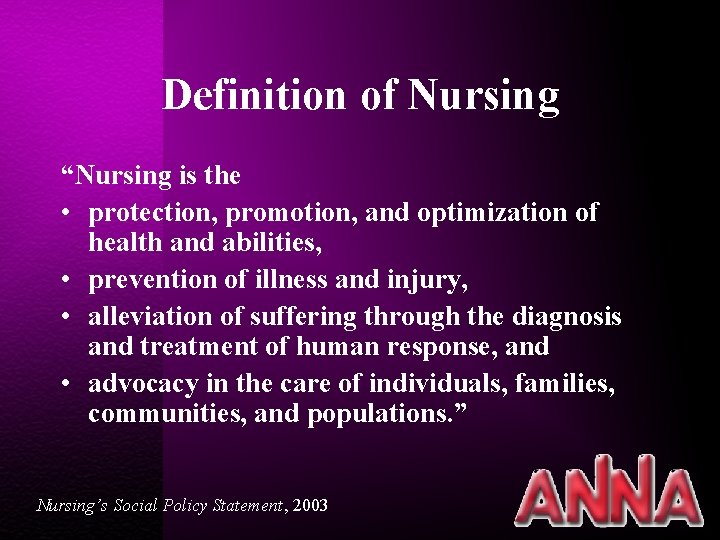 Definition of Nursing “Nursing is the • protection, promotion, and optimization of health and