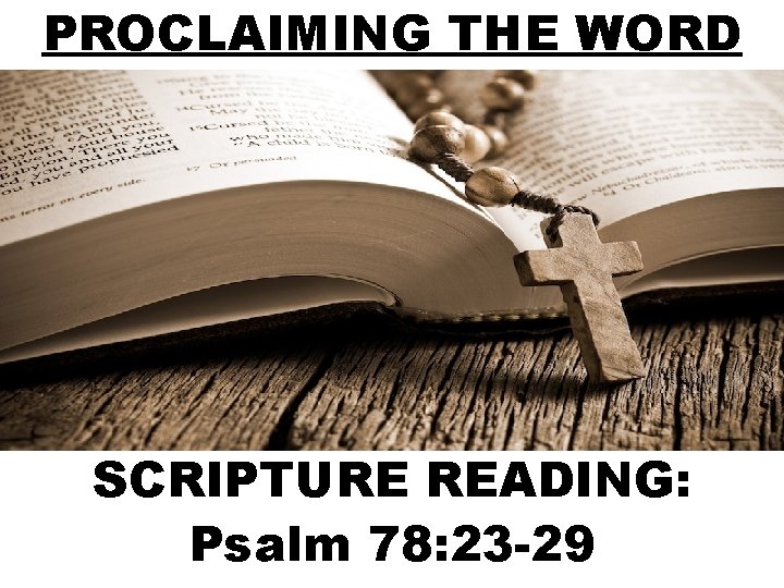 PROCLAIMING THE WORD SCRIPTURE READING: Psalm 78: 23 -29 