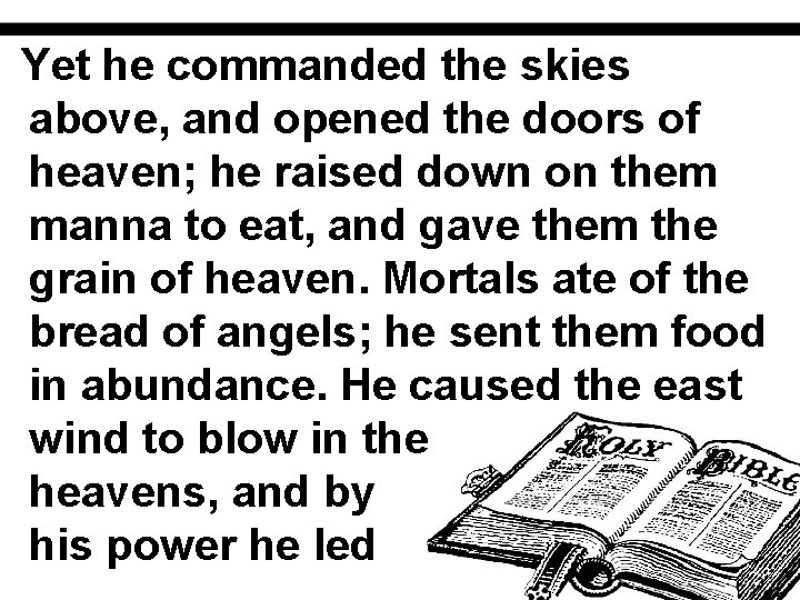 Yet he commanded the skies above, and opened the doors of heaven; he raised