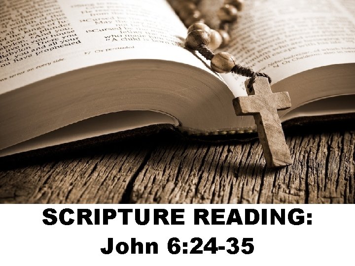 SCRIPTURE READING: John 6: 24 -35 