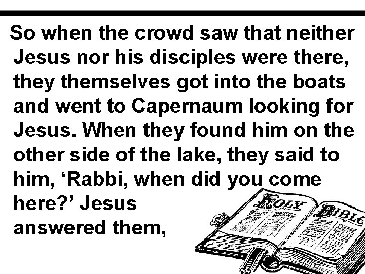 So when the crowd saw that neither Jesus nor his disciples were there, they