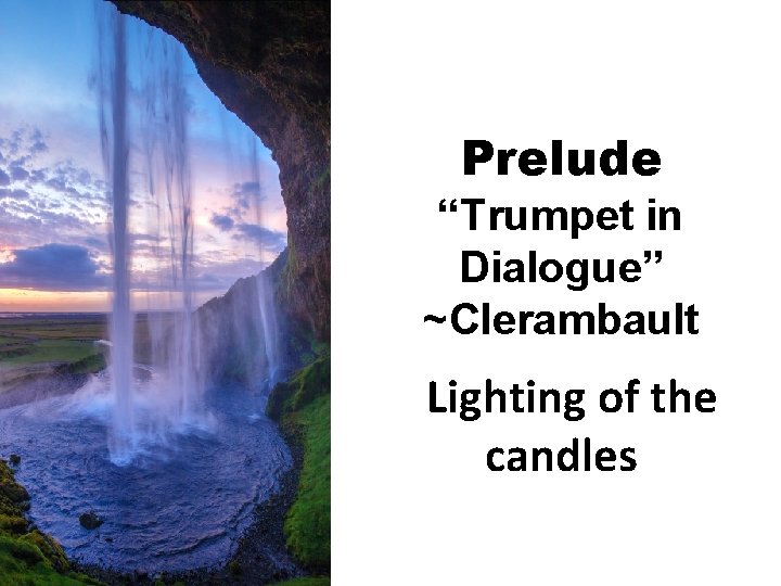 Prelude “Trumpet in Dialogue” ~Clerambault Lighting of the candles 