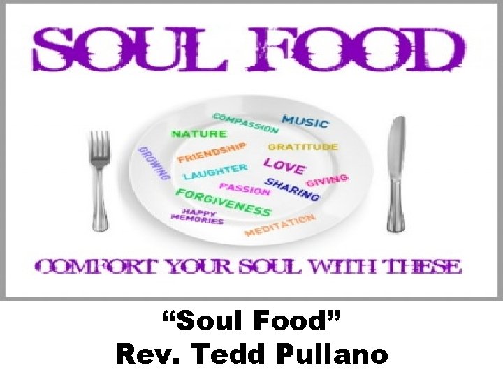 “Soul Food” Rev. Tedd Pullano 