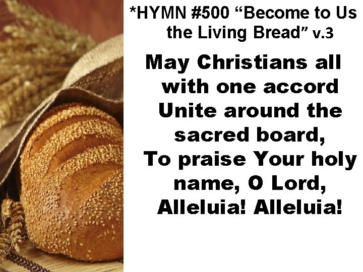 *HYMN #500 “Become to Us the Living Bread” v. 3 May Christians all with