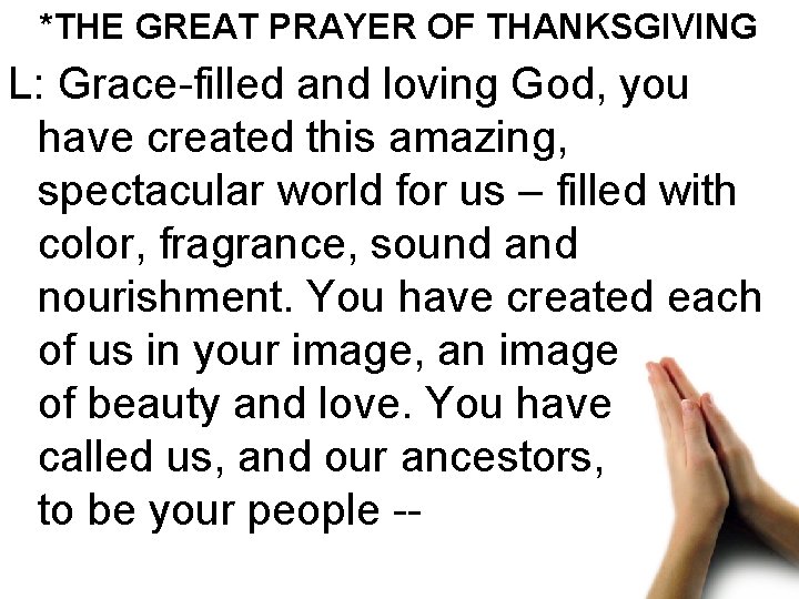*THE GREAT PRAYER OF THANKSGIVING L: Grace-filled and loving God, you have created this
