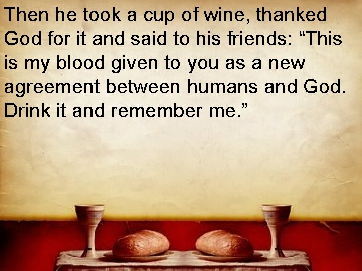 Then he took a cup of wine, thanked God for it and said to