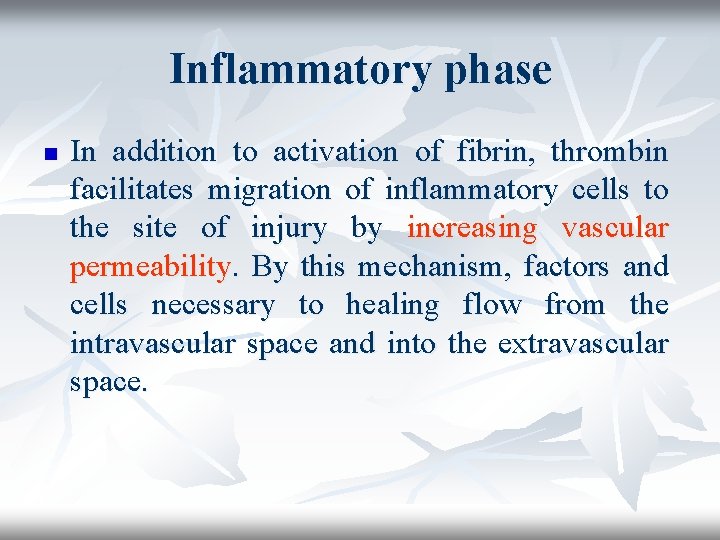 Inflammatory phase n In addition to activation of fibrin, thrombin facilitates migration of inflammatory
