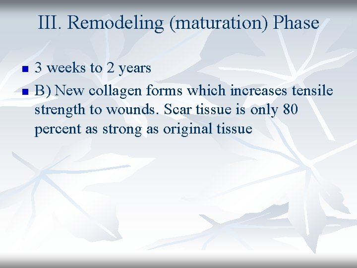 III. Remodeling (maturation) Phase n n 3 weeks to 2 years B) New collagen