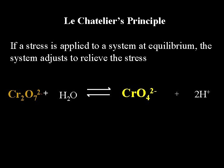Le Chatelier’s Principle If a stress is applied to a system at equilibrium, the