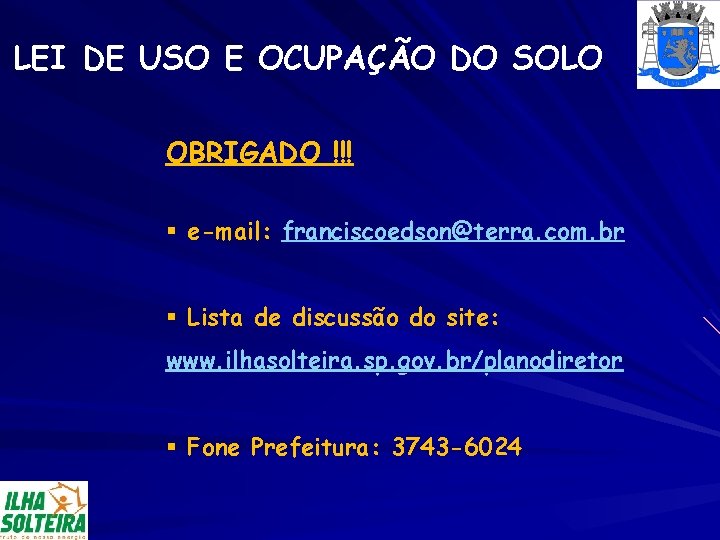 LEI DE USO E OCUPAÇÃO DO SOLO OBRIGADO !!! § e-mail: franciscoedson@terra. com. br