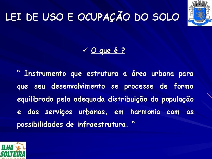 LEI DE USO E OCUPAÇÃO DO SOLO ü O que é ? “ Instrumento