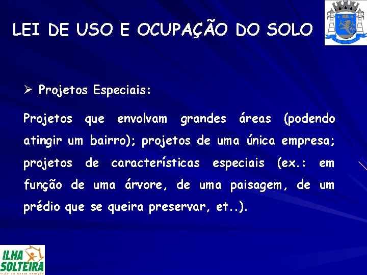 LEI DE USO E OCUPAÇÃO DO SOLO Ø Projetos Especiais: Projetos que envolvam grandes