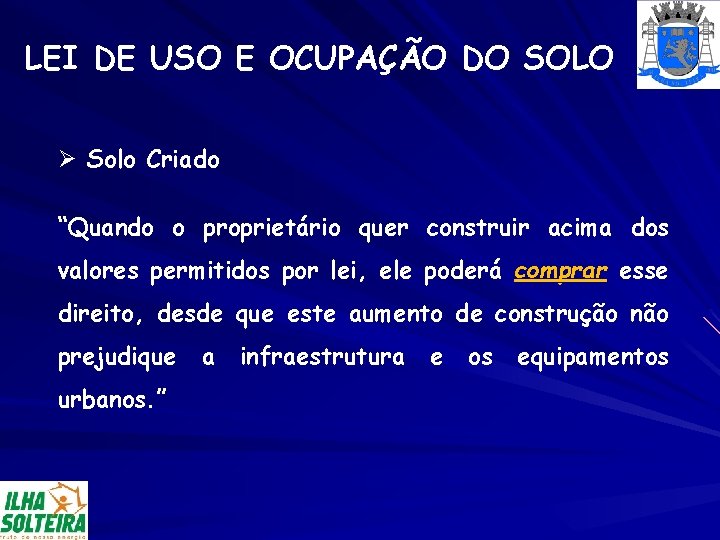 LEI DE USO E OCUPAÇÃO DO SOLO Ø Solo Criado “Quando o proprietário quer