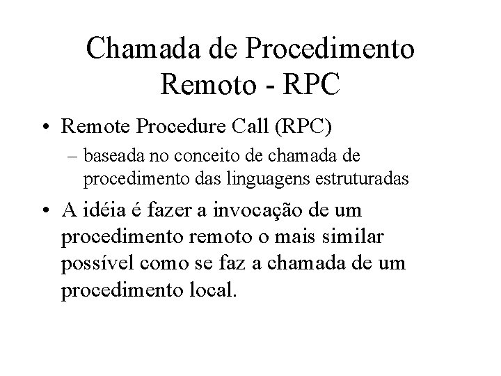 Chamada de Procedimento Remoto - RPC • Remote Procedure Call (RPC) – baseada no