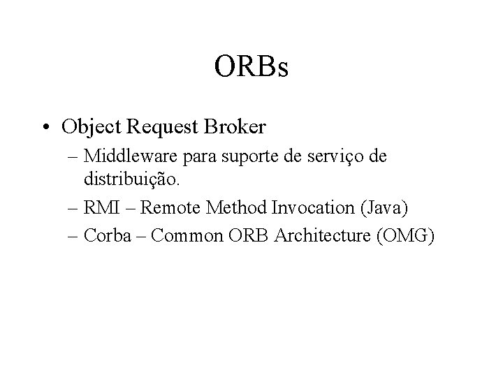 ORBs • Object Request Broker – Middleware para suporte de serviço de distribuição. –