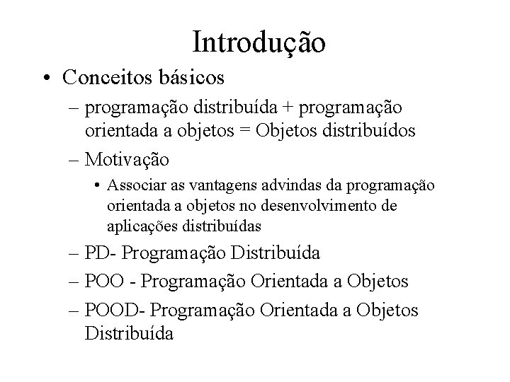 Introdução • Conceitos básicos – programação distribuída + programação orientada a objetos = Objetos