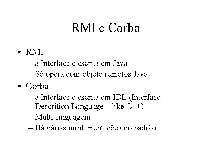 RMI e Corba • RMI – a Interface é escrita em Java – Só