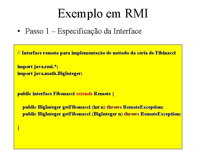 Exemplo em RMI • Passo 1 – Especificação da Interface // Interface remota para