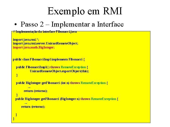 Exemplo em RMI • Passo 2 – Implementar a Interface // Implementação da interface