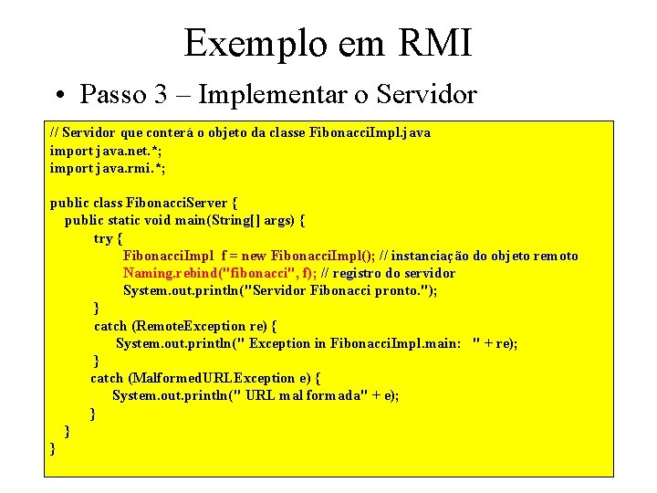 Exemplo em RMI • Passo 3 – Implementar o Servidor // Servidor que conterá