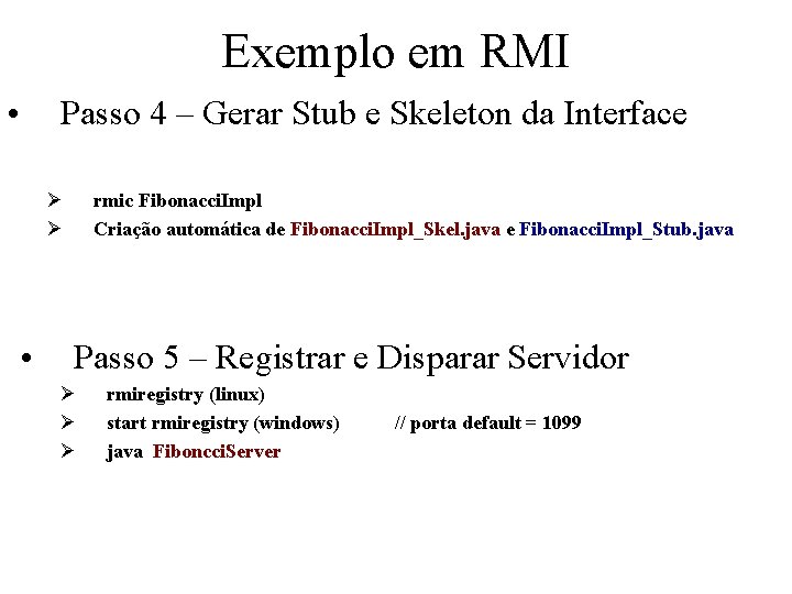 Exemplo em RMI • Passo 4 – Gerar Stub e Skeleton da Interface Ø