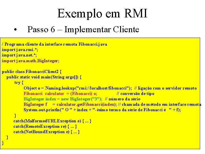Exemplo em RMI • Passo 6 – Implementar Cliente / Programa cliente da interface