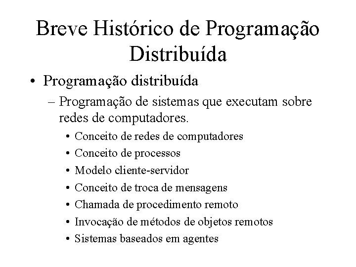 Breve Histórico de Programação Distribuída • Programação distribuída – Programação de sistemas que executam