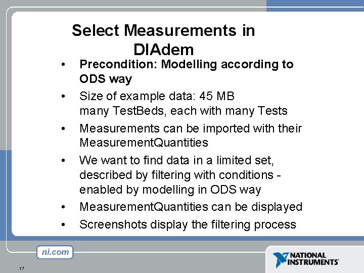 • • • 17 Select Measurements in DIAdem Precondition: Modelling according to ODS • • • 17 Select Measurements in DIAdem Precondition: Modelling according to ODS